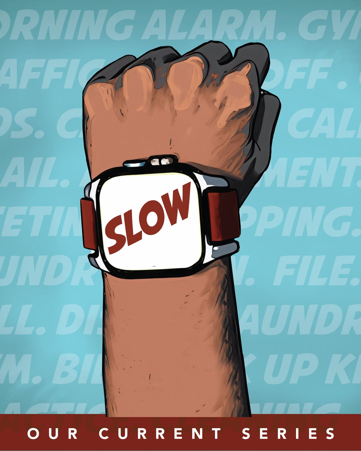 Illustrated fist wearing a smartwatch that reads SLOW, series artwork
